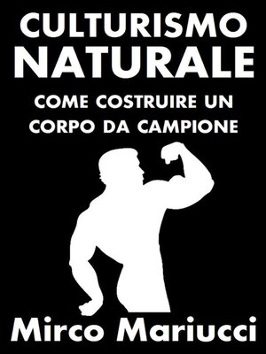 cover image of Culturismo Naturale. Come costruire un corpo da Campione.